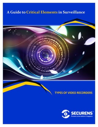 TYPES OF VIDEO RECORDERS
A Guide to Critical Elements in Surveillance
 