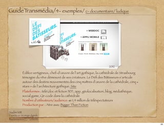 GuideTransmédia/4- exemples/ c- documentaire/ ludique
2012
Édiﬁce vertigineux, chef-d’œuvre de l’art gothique, la cathédra...