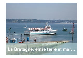 La Bretagne, entre terre et mer…
 