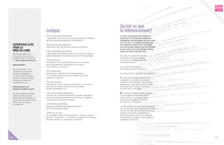 Qu’est-ce que
                                         Lexique                                                                      le référencement?
                                         S E O S e arch Engin e Optimiz a tion .                                      Le trafic en provenance des moteurs de
                                         L’ optimis ation du contenu et du code pour favoris er l’ indexation         recherches et des annuaires représente
                                         dans les moteurs de recherche et les annuaires .                             normalement une très grande par t des visites
                                                                                                                      sur votre site : vos usagers ne connaissent
     EXPERTISES CLÉS                     S E M S e arch Engin e M ark e ting.                                         pas l’adresse de votre site et ils utilisent

     POUR LA                             Publicité par mots clés dans les moteurs de recherche.                       ces services pour trouver ce qu’ils cherchent.
                                                                                                                      Si vous voulez qu’ils vous trouvent, mettez
     MISE EN LIGNE                       S M O S oci a l M e di a Optimiz a tion .                                    toutes les chances de votre côté.
     Retenez des exper ts qui            L’ optimis ation des rés eaux s ociaux es t une forme de relations
     ont s ous crit à la char te de      publiques adaptée à la culture de chaque outil de rés eautage.               Pour que les moteurs de recherche
     qualité internet et trouvez-les                                                                                  nous of frent une bonne vis ibilité,
     à : char te.allianceinternet.ca     P P C Pay-Per-Clic .                                                         il exis te deux s tratégies dis tinctes
                                         Facturation au clic. Technique publicitaire où l’ annonceur                  et complémentaires :
     HÉB ERG EUR                         paye uniquement pour les vis iteurs qui ont cliqué
                                         s ur la bannière ou le mot clé.                                              (1) un travail d’ optimis ation
     S on rôle cons is te à vous                                                                                      de pos itionnement de votre s ite, et
     cons eiller s ur la meilleure       P P V Pay-Per-Vi ew.
     s olution d’hébergement             Facturation à l’ impres s ion. Technique publicitaire                        (2) l’ achat de mots clés (liens commandités ).
     en fonction de vos bes oins .       où l’ annonceur paye pour tous les vis iteurs qui ont été
     S ouvent la firme qui produit       expos és à la publicité.                                                     1  La première s tratégie cons is te à faire
     le s ite fait le pont entre                                                                                      enregis trer votre s ite par les outils de
     l’hébergeur et vous .               P PA Pay-Per-Action .                                                        recherche et des annuaires , puis à révis er
                                         Facturation à l’ action. Technique publicitaire où l’ annonceur              régulièrement votre pos ition dans les pages
     SPÉC IALISTE E N                    paye pour les vis iteurs qui font une action précis e                        de rés ultats des moteurs en optimis ant
     A C H AT D E M O T S C L É S        (acheter, télécharger, etc. ).                                               les mots clés s ur vos pages .


     S on rôle cons is te à optimis er   I A B Int era ctive Adver ti s ing B ur e a u .                              2   La s econde s tratégie s uppos e la ges tion
     l’achat de mots clés pour           Le Bureau de la publicité interactive du Canada, organis ation               d’ une campagne de publicité vir tuelle :
     pos itionner votre s ite dans la    s ans but lucratif qui représ ente les annonceurs , les agences              l’ achat de liens commandités auprès
     s ection des liens commerciaux      et les éditeurs en marketing interactif.                                     de divers es compagnies de moteurs
     of fer te par les moteurs                                                                                        de recherche ou de por tails .
     de recherche.                       ADWORDS/ADSENSE
                                         S ys tèmes publicitaires de Google qui af fichent                            Le référencement es t une véritable dis cipline,
                                         des annonces -textes ciblées .                                               car la concurrence dans l’ achat des mots clés
                                                                                                                      es t vive. Un travail de référencement ef ficace
                                         CPM    Coût par mille.                                                       demande une grande connais s ance du
                                         Une campagne publicitaire de bannière s ur internet s e calcule              fonctionnement des moteurs de recherche,
                                         par mille « impres s ions » , c’ es t-à-dire la vis ualis ation de la même   des techniques d’ analys e et de la rédaction
                                         bannière mille fois s ur le web pour un coût fixe.                           s tratégique d’ annonces .




2
18                                                                                                                                                                       19
 