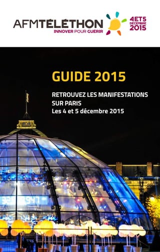 1
©JulieZeitoun
GUIDE 2015
RETROUVEZ LES MANIFESTATIONS
SUR PARIS
Les 4 et 5 décembre 2015
 