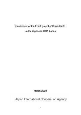 Guidelines for the Employment of Consultants

        under Japanese ODA Loans




                March 2009




                     1
 