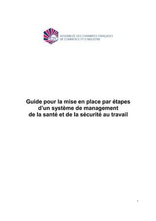 1
Guide pour la mise en place par étapes
d’un système de management
de la santé et de la sécurité au travail
 