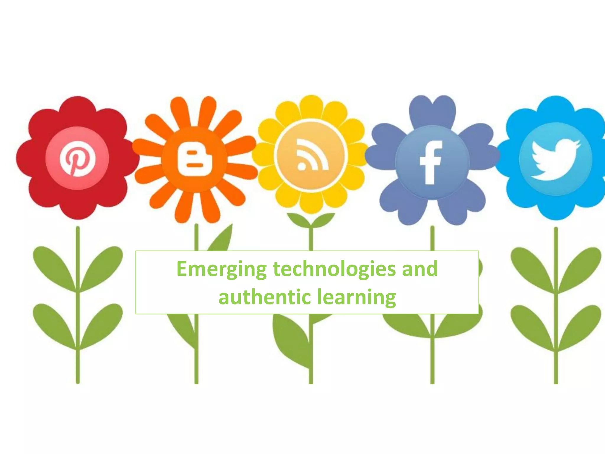Emerging technologies and
authentic learning

 