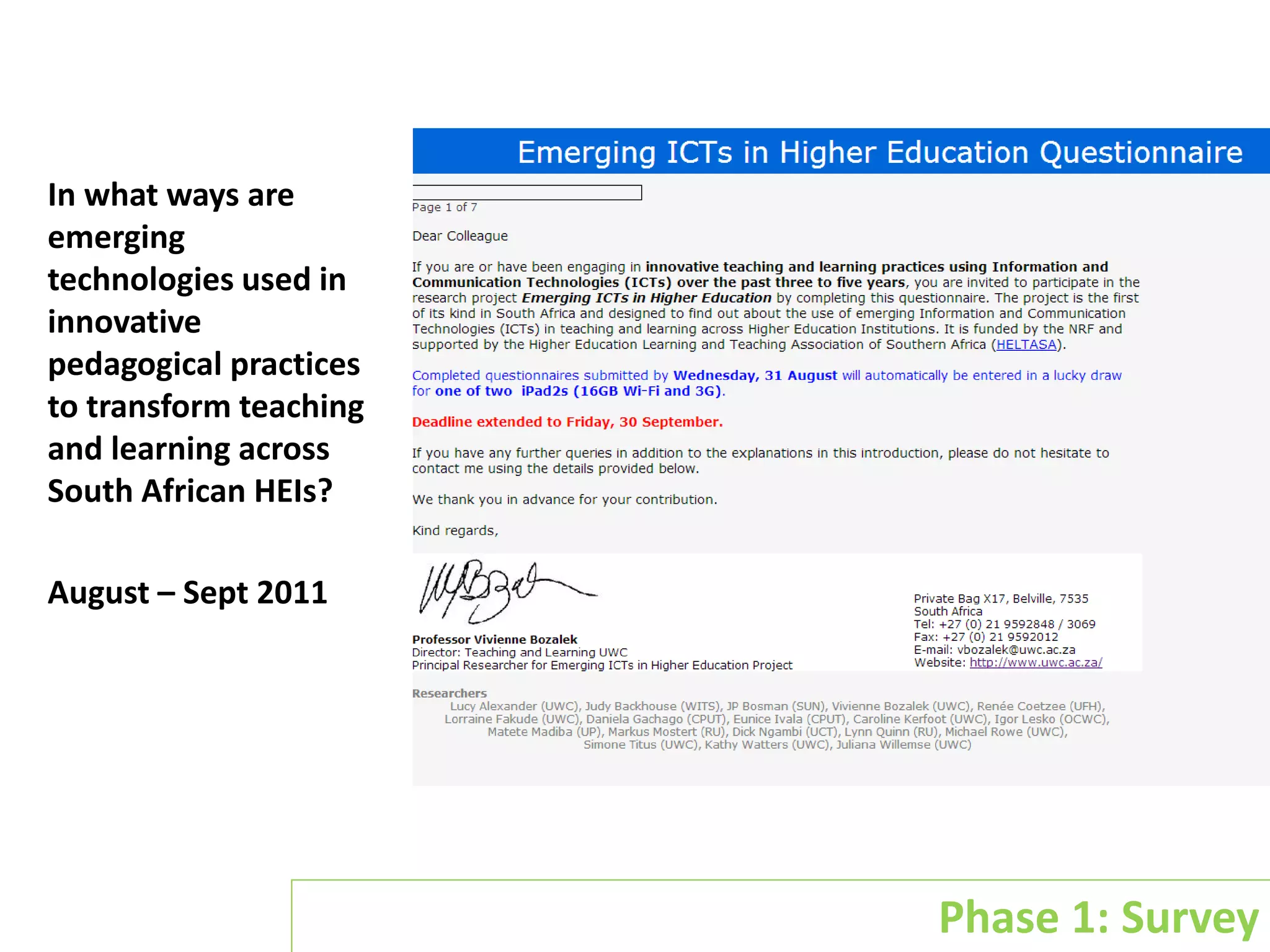 Phase 1 of Project - Survey
In what ways are
emerging
technologies used in
innovative
pedagogical practices
to transform teaching
and learning across
South African HEIs?
August – Sept 2011

Phase 1: Survey

 