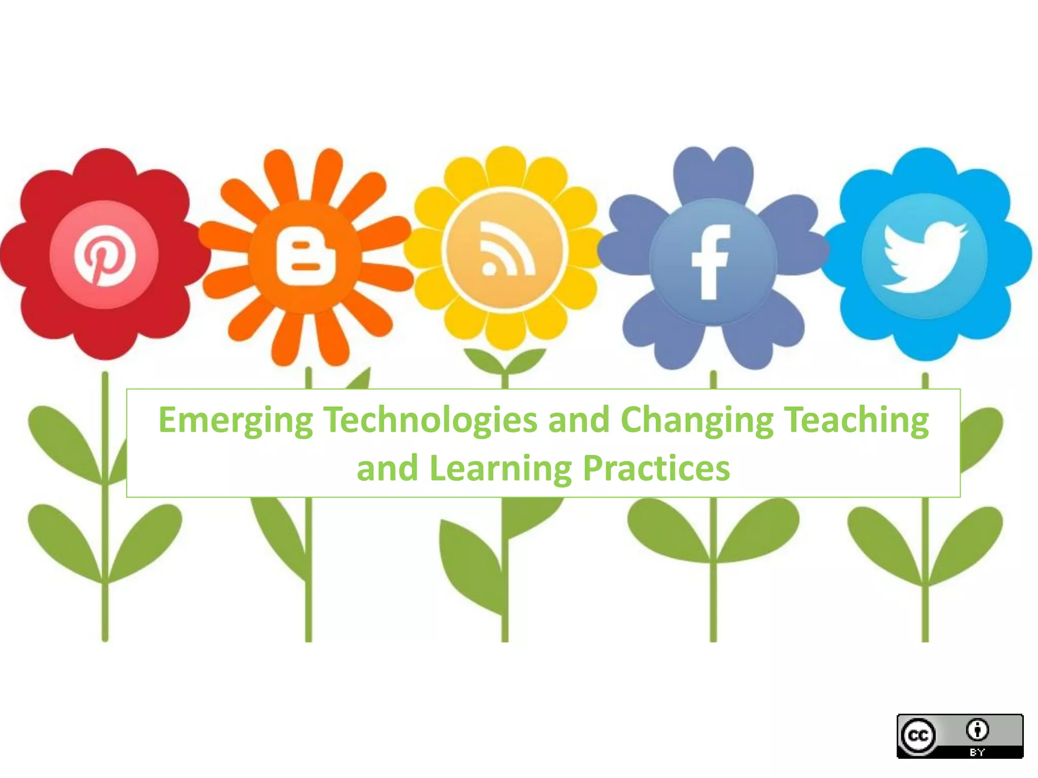 Emerging Technologies and Changing Teaching
and Learning Practices

 