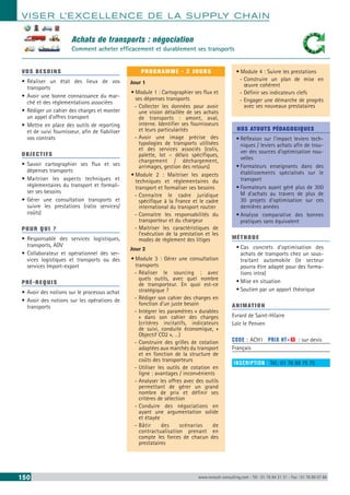 VISER L’EXCELLENCE DE LA SUPPLY CHAIN
150 www.renault-consulting.com - Tél : 01 76 84 31 31 - Fax : 01 76 89 07 88
VOS BESOINS
•	Réaliser un état des lieux de vos
transports
•	Avoir une bonne connaissance du mar-
ché et des réglementations associées
•	Rédiger un cahier des charges et monter
un appel d’offres transport
•	Mettre en place des outils de reporting
et de suivi fournisseur, afin de fiabiliser
vos contrats
OBJECTIFS
•	Savoir cartographier ses flux et ses
dépenses transports
•	Maitriser les aspects techniques et
réglementaires du transport et formali-
ser ses besoins
•	Gérer une consultation transports et
suivre les prestations (ratio services/
coûts)
POUR QUI ?
•	Responsable des services logistiques,
transports, ADV
•	Collaborateur et opérationnel des ser-
vices logistiques et transports ou des
services Import-export
PRÉ-REQUIS
•	Avoir des notions sur le processus achat
•	Avoir des notions sur les opérations de
transports
PROGRAMME - 2 JOURS
Jour 1
•	Module 1 : Cartographier ses flux et
ses dépenses transports
-- Collecter les données pour avoir
une vision détaillée de ses achats
de transports : amont, aval,
interne. Identifier ses fournisseurs
et leurs particularités
-- Avoir une image précise des
typologies de transports utilisées
et des services associés (colis,
palette, lot – délais spécifiques,
chargement / déchargement,
arrimages, gestion des retours)
•	Module 2 : Maitriser les aspects
techniques et réglementaires du
transport et formaliser ses besoins
-- Connaitre le cadre juridique
spécifique à la France et le cadre
international du transport routier
-- Connaitre les responsabilités du
transporteur et du chargeur
-- Maitriser les caractéristiques de
l’exécution de la prestation et les
modes de règlement des litiges
Jour 2
•	Module 3 : Gérer une consultation
transports
-- Réaliser le sourcing : avec
quels outils, avec quel nombre
de transporteur. En quoi est-ce
stratégique ?
-- Rédiger son cahier des charges en
fonction d’un juste besoin
-- Intégrer les paramètres « durables
» dans son cahier des charges
(critères incitatifs, indicateurs
de suivi, conduite économique, «
Objectif CO2 », …)
-- Construire des grilles de cotation
adaptées aux marchés du transport
et en fonction de la structure de
coûts des transporteurs
-- Utiliser les outils de cotation en
ligne : avantages / inconvénients
-- Analyser les offres avec des outils
permettant de gérer un grand
nombre de prix et définir ses
critères de sélection
-- Conduire des négociations en
ayant une argumentation solide
et étayée
-- Bâtir des scénarios de
contractualisation prenant en
compte les forces de chacun des
prestataires
•	Module 4 : Suivre les prestations
-- Construire un plan de mise en
œuvre cohérent
-- Définir ses indicateurs clefs
-- Engager une démarche de progrès
avec ses nouveaux prestataires
NOS ATOUTS PÉDAGOGIQUES
•	Réflexion sur l’impact leviers tech-
niques / leviers achats afin de trou-
ver des sources d’optimisation nou-
velles
•	Formateurs enseignants dans des
établissements spécialisés sur le
transport
•	Formateurs ayant géré plus de 300
M d’achats au travers de plus de
30 projets d’optimisation sur ces
dernières années
•	Analyse comparative des bonnes
pratiques sans équivalent
MÉTHODE
•	Cas concrets d’optimisation des
achats de transports chez un sous-
traitant automobile (le secteur
pourra être adapté pour des forma-
tions intra)
•	Mise en situation
•	Soutien par un apport théorique
ANIMATION
Evrard de Saint-Hilaire
Loïc le Penven
CODE : ACH1	 PRIX HT+X : sur devis
Français
INSCRIPTION : Tél.: 01 76 89 75 75
Achats de transports : négociation
Comment acheter efficacement et durablement ses transports
 