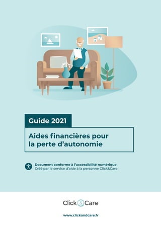 1/38
www.clickandcare.fr
Aides financières pour
la perte d’autonomie
Document conforme à l’accessibilité numérique
Créé par le service d’aide à la personne Click&Care
Guide 2021
 