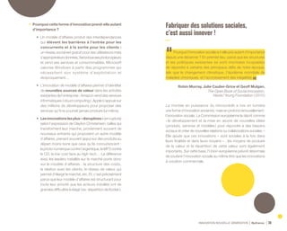 INNOVATION NOUVELLE GÉNÉRATION Bpifrance 38
•	 Pourquoi cette forme d’innovation prend-elle autant
d’importance ?
•	 Un modèle d’affaires produit des interdépendances
qui élèvent les barrières à l’entrée pour les
concurrents et à la sortie pour les clients :
un réseau social est gratuit pour ses utilisateurs mais
s’approprieleursdonnées,Xeroxlouesesphotocopieurs
et vend ses services et consommables, Microsoft
valorise Windows à partir des programmes qui
nécessitent son système d’exploitation et
réciproquement…
•	 L’innovation de modèle d’affaires permet d’identifier
de nouvelles sources de valeur dans les activités
existantes de l’entreprise : Amazon vend des services
informatiques ( cloud computing ), Apple s’appuie sur
des millions de développeurs pour proposer des
services qu’il ne pourrait jamais produire lui-même.
•	 Lesinnovationslesplus«disruptives»(enrupture)
selon l’expression de Clayton Christensen, celles qui
transforment leur marché, proviennent souvent de
nouveaux entrants qui proposent un autre modèle
d’affaires, prenant souvent appui sur des produits au
départ moins bons que ceux qu’ils concurrencent :
la photo numérique contre l’argentique, le MP3 contre
le CD, le low cost face au high tech… La différence
avec les leaders installés sur le marché porte donc
sur le modèle d’affaires : la structure des coûts,
la relation avec les clients, le réseau de valeur qui
permet d’élargir le marché, etc. Et, c’est précisément
parce que leur modèle d’affaires est structurant pour
toute leur activité que les acteurs installés ont de
grandes difficultés à réagir ( ex. disparition de Kodak ).
Fabriquer des solutions sociales,
c’est aussi innover !
Pourquoi l’innovation sociale a-t-elle pris autant d’importance
depuis une décennie ? En premier lieu, parce que les structures
et les politiques existantes se sont montrées incapables
de répondre à certains des principaux défis de notre époque,
tels que le changement climatique, l’épidémie mondiale de
maladies chroniques, et l’accroissement des inégalités.
Robin Murray, Julie Caulier-Grice et Geoff Mulgan,
The Open Book of Social Innovation,
Nesta / Young Foundation ( 2010 )
La montée en puissance du microcrédit a mis en lumière
une forme d’innovation ancienne, mais en profond renouvellement :
l’innovation sociale. La Commission européenne la décrit comme
« le développement et la mise en œuvre de nouvelles idées
( produits, services et modèles ) pour répondre à des besoins
sociaux et créer de nouvelles relations ou collaborations sociales. »
Elle ajoute que ces innovations « sont sociales à la fois dans
leurs finalités et dans leurs moyens » : les moyens de produire
de la valeur et la répartition de cette valeur sont également
importants. Sur cette base, l’Union européenne prévoit désormais
de soutenir l’innovation sociale au même titre que les innovations
à vocation commerciale.
 