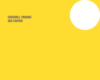 ENSEMBLE, PARIONS
SUR L’AVENIR
 