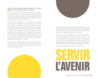 INNOVATION NOUVELLE GÉNÉRATION Bpifrance 108
Qu’est-ce que le projet apporte de neuf et en quoi
différencie-t-il l’entreprise de sa concurrence ?
Nousavonsconstruitnotre«référentiel»àpartirdeces2questions,
afin de permettre aux acteurs du soutien à l’innovation d’élargir
leur focale pour repérer les projets innovants, mieux appréhender
certains projets qui pouvaient auparavant leur échapper et mieux
accompagner les innovateurs d’aujourd’hui.
Mais l’analyse d’un projet innovant – quel qu’il soit – ne s’arrête
pas là, tant pour l’entrepreneur que pour les acteurs du soutien
à l’innovation. La pertinence du projet d’innovation ne fait pas
tout : la réussite du projet passe par la capacité des innovateurs
et de leur entreprise à en saisir les opportunités et à en maîtriser
les risques. Toute entreprise est d’abord une aventure humaine :
la qualité et la complémentarité des équipes, l’organisation
et le management, font la différence. Toute innovation est un pari
sur l’avenir : il faut savoir évaluer aussi précisément que possible
les chances et les conditions de réussite, tout en sachant repérer
les imprévus pour réagir dans l’instant.
Enfin, une innovation n’existe qu’au travers de ses clients
ou bénéficiaires, et l’entreprise doit s’organiser pour les entendre,
voire les impliquer, le plus en amont possible et tout au long
du cycle de vie de l’innovation.
Cesquestions,chaqueentrepreneur,chaqueinvestisseur,chaque
acteur du soutien à l’innovation, doit se les poser. Elles relèvent
à la fois de la mise en œuvre des conditions de réussite d’un
projet, et de l’analyse des risques liés à ce projet.
Les acteurs publics du soutien de l’innovation ont pour mission
d’inciter les entreprises à prendre « le risque d’innover », en
les accompagnant au mieux vers le succès. En se donnant
les moyens de mieux comprendre l’innovation d’aujourd’hui,
ils jouent pleinement leur rôle au côté des entrepreneurs, des in-
vestisseursprivésetdel’ensembledesécosystèmesdel’innovation.
Encourager l’innovation sous toutes ses formes, c’est
 