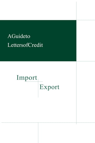 AGuideto
LettersofCredit

Import
Export

 