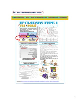 7
LET´S REVIEW FIRST CONDITIONAL
Taken from https://en.islcollective.com/english-esl-worksheets/grammar/first-conditional-1/first-conditional/88010
g
will watch
is
will go
1
IF A PERSON DOESN´T WEAR A MASK OUTSIDE HOME, THAT PERSON WILL GET CORONAVIRIS
 