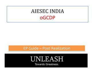 AIESEC INDIA
       oGCDP




EP Guide – Post Realization
 