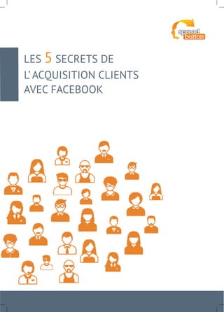 Guide 5 secrets acquisition facebook