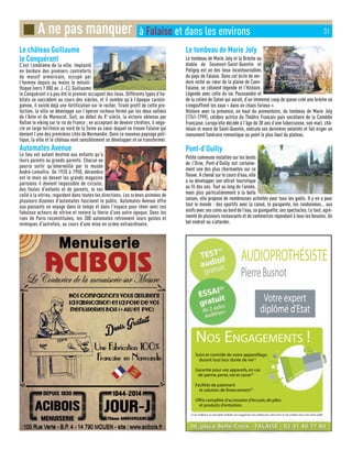 Le château Guillaume
le Conquérant
C’est l’emblème de la ville. Implanté
en bordure des premiers contreforts
du massif armoricain, occupé par
l’homme depuis au moins le mésoli-
thique (vers 7 000 av. J.-C), Guillaume
le Conquérant n’a pas été le premier occupant des lieux. Différents types d’ha-
bitats se succèdent au cours des siècles, et il semble qu’à l’époque carolin-
gienne, il existe déjà une fortification sur le rocher. Tirant profit de cette pro-
tection, la ville se développe sur l’éperon rocheux formé par les deux vallées
de l’Ante et du Marescot. Suit, au début du Xe
siècle, la victoire obtenue par
Rollon le viking sur le roi de France ; en acceptant de devenir chrétien, il négo-
cie un large territoire au nord de la Seine au cœur duquel se trouve Falaise qui
devient l’une des premières cités de Normandie. Dans ce nouveau paysage poli-
tique, la ville et le château vont sensiblement se développer et se transformer.
Automates Avenue
Le lieu est autant destiné aux enfants qu’à
leurs parents ou grands-parents. Chacun ne
pourra sortir qu’émerveillé par le musée
André-Lemaître. De 1920 à 1950, décembre
est le mois où devant les grands magasins
parisiens il devient impossible de circuler,
des foules d'enfants et de parents, le nez
collé à la vitrine, regardent dans toutes les directions. Les scènes animées de
plusieurs dizaines d'automates fascinent le public. Automates Avenue offre
aux passants un voyage dans le temps et dans l'espace pour rêver avec ces
fabuleux acteurs de vitrine et revivre la féerie d'une autre époque. Dans les
rues de Paris reconstituées, les 300 automates retrouvent leurs gestes et
mimiques d'autrefois, au cours d'une mise en scène extraordinaire.
Le tombeau de Marie Joly
Le tombeau de Marie Joly et la Brèche au
diable de Soumont-Saint-Quentin et
Potigny est un des lieux incontournables
du pays de Falaise. Dans cet écrin de ver-
dure niché au cœur de la plaine de Caen-
Falaise, se côtoient légende et l’Histoire.
Légende avec celle du lac Poussandre et
de la colère de Satan qui aurait, d’un immense coup de queue créé une brèche où
s’engouffrent les eaux « dans un chaos furieux ».
Histoire avec la présence, en haut du promontoire, du tombeau de Marie Joly
(1761-1799), célèbre actrice du Théâtre Français puis sociétaire de la Comédie
Française. Lorsqu’elle décède à l’âge de 38 ans d’une tuberculose, son mari, châ-
telain et maire de Saint-Quentin, exécute ses dernières volontés et fait ériger un
monument funéraire romantique au point le plus haut du plateau.
Pont-d’Ouilly
Petite commune installée sur les bords
de l’Orne, Pont-d’Ouilly est certaine-
ment une des plus charmantes sur ce
fleuve. A cheval sur le cours d’eau, elle
a su développer son attrait touristique
au fil des ans. Tout au long de l’année,
mais plus particulièrement à la belle
saison, elle propose de nombreuses activités pour tous les goûts. Il y en a pour
tout le monde : des sportifs avec la canoë, le parapente, les randonnées… aux
oisifs avec ses coins au bord de l’eau, sa guinguette, ses spectacles. Le tout, agré-
menté de plusieurs restaurants et de commerces répondant à tous les besoins. Un
bel endroit où s’attarder.
■ A ne pas manquer à Falaise et dans les environs 31
 