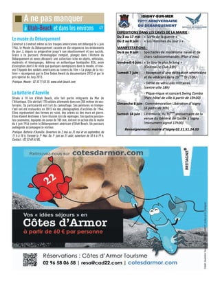 Le musée du Débarquement
Construit à l’endroit même où les troupes américaines ont débarqué le 6 juin
1944, le Musée du Débarquement raconte en dix séquences les évènements
du jour J, depuis sa préparation jusqu’à son aboutissement et son succès.
Grace à ce parcours chronologique complet, plongez dans l’Histoire du
Débarquement et venez découvrir une collection riche en objets, véhicules,
matériels et témoignages. Admirez un authentique bombardier B26, avion
d’exception dont il ne reste que quelques exemplaires dans le monde, et revi-
vez l’épopée des soldats américains au travers du film « La plage de la vic-
toire » récompensé par le Cine Goden Award du documentaire 2012 et par le
prix spécial du Jury 2013.
Pratique. Musée : 02 33 71 53 35. www.utah-beach.com
La batterie d'Azeville
Située à 10 km d'Utah Beach, elle fait partie intégrante du Mur de
l'Atlantique. Elle abritait 170 soldats allemands dans ses 350 mètres de sou-
terrains. Sa particularité est l'art du camouflage. Ses peintures en trompe-
l'œil ont été restaurées en 2013 via des photographies d'archives de 1944.
Elles représentent des fermes en ruine, des arbres ou des murs en pierre.
Elles étaient destinées à faire illusion lors de repérages. Ses quatre puissan-
tes casemates, équipées de canon de 105 mm, entrent en action dès le matin
du 6 juin 1944 contre le Débarquement américain d'Utah Beach. Un parcours
audioguide accompagne le visiteur.
Pratique. Batterie d'Azeville. Ouverture du 2 mai au 31 mai et en septembre, de
11 h à 18 h. Fermée le 1er
Mai. Du 1er
juin au 31 août, ouverture de 10 h à 19 h.
Contact : 02 33 40 63 05.
■ A ne pas manquer
à Utah-Beach et dans les environs 49
 