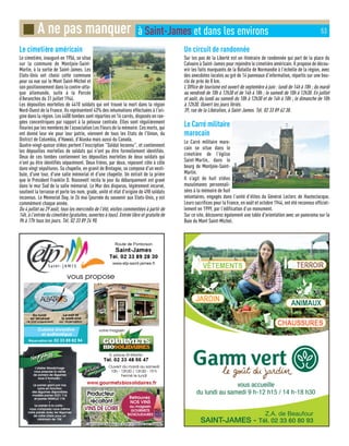 Z.A. de Beaufour
SAINT-JAMES - Tél. 02 33 60 80 93
vous accueille
du lundi au samedi 9 h-12 h15 / 14 h-18 h30
VÊTEMENTS
ANIMAUX
JARDIN
CHAUSSURES
TERROIR
vous propose
5, place St-Martin
www.gourmetsbiosolidaires.fr
votre magasin
Route de Pontorson
Saint-James
Tél. 02 33 89 28 30
Retrouvez
NOS VINS
au magasin
GOURMETS
BIOSOLIDAIRES
L'abus d'alcool est dangereux pour la santé, à consommer avec modération.
Tél. 02 33 48 66 47
Producteur
récoltant
VINS DE LOIRE
Producteur
récoltant
VINS DE LOIRE
Du lundi
au vendredi
(le midi uniquement)
Le soir et
le week-end
sur réservation
Réservation tél. 02 33 89 82 94
Cuisine inventive
et authentique
www.etp-saint-james.fr
Ouvert du mardi au samedi
10h - 12h30 / 13h30 - 19 h
Fermé le lundi
L'atelier Maraîchage
vous propose la vente
de paniers de légumes
sous 2 formules :
Le panier garni par nos
soins en fonction
des légumes disponibles
modèle panier DUO 11
et panier FAMILLE 17
Le panier à la carte :
vous composez vous-même
votre panier avec les légumes
de votre choix pour un
minimum de 10
L'abus d'alcool est dangereux pour la santé, à consommer avec modération.
Le cimetière américain
Le cimetière, inauguré en 1956, se situe
sur la commune de Montjoie-Saint-
Martin, à la sortie de Saint-James. Les
Etats-Unis ont choisi cette commune
pour sa vue sur le Mont Saint-Michel et
son positionnement dans la contre-atta-
que allemande, suite à la Percée
d’Avranches du 31 juillet 1944.
Les dépouilles mortelles de 4410 soldats qui ont trouvé la mort dans la région
Nord-Ouest de la France. Ils représentent 43% des inhumations effectuées à l'ori-
gine dans la région. Les 4408 tombes sont réparties en 16 carrés, disposés en ran-
gées concentriques par rapport à la pelouse centrale. Elles sont régulièrement
fleuries par les membres de l’association Les Fleurs de la mémoire. Ces morts, qui
ont donné leur vie pour leur patrie, viennent de tous les Etats de l'Union, du
District de Columbia, d'Hawaii, d'Alaska mais aussi du Canada.
Quatre-vingt-quinze stèles portent l'inscription Soldat Inconnu, et contiennent
les dépouilles mortelles de soldats qui n'ont pu être formellement identifiés.
Deux de ces tombes contiennent les dépouilles mortelles de deux soldats qui
n'ont pu être identifiés séparément. Deux frères, par deux, reposent côte à côte
dans vingt sépultures. Sa chapelle, en granit de Bretagne, se compose d'un vesti-
bule, d'une tour, d'une salle mémorial et d'une chapelle. Un extrait de la prière
que le Président Franklin D. Roosevelt récita le jour du débarquement est gravé
dans le mur Sud de la salle mémorial. Le Mur des disparus, légèrement incurvé,
soutient la terrasse et porte les nom, grade, unité et état d'origine de 498 soldats
inconnus. Le Memorial Day, le 26 mai (journée du souvenir aux Etats-Unis, y est
commémoré chaque année.
Du 4 juillet au 29 août, tous les mercredis de l'été, visites commentées à partir de
14h, à l'entrée du cimetière (gratuites, ouvertes à tous). Entrée libre et gratuite de
9h à 17h tous les jours. Tél. 02 33 89 24 90.
Un circuit de randonnée
Sur les pas de la Liberté est un itinéraire de randonnée qui part de la place du
Calvaire à Saint-James pour rejoindre le cimetière américain. Il propose de décou-
vrir les faits marquants de la Bataille de Normandie à l’échelle de la région, avec
des anecdotes locales au gré de 14 panneaux d’information, répartis sur une bou-
cle de près de 8 km.
L’Office de tourisme est ouvert de septembre à juin : lundi de 14h à 18h ; du mardi
au vendredi de 10h à 12h30 et de 14h à 18h ; le samedi de 10h à 12h30. En juillet
et août, du lundi au samedi du 10h à 12h30 et de 14h à 18h ; le dimanche de 10h
à 12h30. Ouvert les jours fériés.
39, rue de la Libération, à Saint-James. Tél. 02 33 89 62 38.
Le Carré militaire
marocain
Le Carré militaire maro-
cain se situe dans le
cimetière de l'église
Saint-Martin, dans le
bourg de Montjoie-Saint-
Martin.
Il s’agit de huit stèles
musulmanes personnali-
sées à la mémoire de huit
volontaires, engagés dans l’unité d’élites du Général Leclerc de Hauteclocque.
Leurs sacrifices pour la France, en août et octobre 1944, ont été reconnus officiel-
lement en 1999, par l’édification d’un monument.
Sur ce site, découvrez également une table d'orientation avec un panorama sur la
Baie du Mont Saint-Michel.
■ A ne pas manquer à Saint-James et dans les environs 53
 