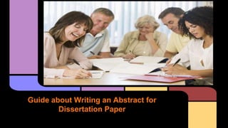 Guide about Writing an Abstract for 
Dissertation Paper 
 