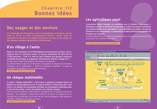 Chapitre III
                                     Bonnes idées
                                                                                           Les agriculteurs aussi
                                                                                           L'association Segala Limargue, en partenariat avec la Chambre d'Agriculture, a
                                                                                           développé une action en direction des agriculteurs à partir des espaces numériques
Des usages et des services                                                                 de Lacapelle-Marival et de Latronquière. La sensibilisation est double : découverte
                                                                                           d'Internet et de la bureautique, et présentation d'outils professionnels (gestion de
Les Technologies de l’Information et de la Communication, et Internet, sont des            troupeaux par exemple).
outils au service du public particulièrement efficaces. Surtout quand ils                  Ce projet expérimental doit aboutir à la signature d’une convention de partenariat entre
permettent de répondre à une demande directement exprimée par les usagers. En              l'association et la Chambre d'Agriculture.
voici quelques exemples significatifs en Midi-Pyrénées.
                                                                                           association.segala.limargue@wanadoo.fr

D'un village à l'autre
Depuis 5 ans, l'animateur de la bibliothèque intercommunale de Figeac (Lot) a
organisé, dans 15 communes rurales, 70 séances d’animation TIC pour plus de
1 000 personnes… C’est à la suite de cette initiation que plusieurs communes
ont décidé de participer au programme intercommunal intitulé « Village TIC ».
10 lieux ont été dotés d'équipement informatique et multimédia.
Leur fonctionnement repose sur le bénévolat, et la gestion de l'espace est communale.
L'animateur de la bibliothèque a formé 55 animateurs bénévoles. Il assure la
coordination de l'opération et un soutien technique.
  figeac.bibliotheque@wanadoo.fr


Un chèque multimédia
Le projet « Sésame multimédia », inscrit dans le programme européen Equal, est
piloté par le Conseil général du Lot. Il s’agit de mettre à la disposition des « sans
clavier » un chéquier leur permettant d’accéder aux technologies numériques dans
un lieu d'accès public, ou bien de maintenir leur matériel existant.
C’est ainsi qu’une expérience a été menée en partenariat avec la Cyber-base de Cère et
Dordogne : des utilisateurs salariés dans l’industrie ont perçu un chèque de 15 €,
utilisable dans la Cyber-base, par le biais de leur comité d’entreprise. Cette démarche,
volontaire, s'effectue sur les temps de loisirs.
  animateurs46@cyber-base.org


                                          26                                                                                        27
 