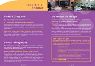 Chapitre II
                                                               Animer
                                                                                               Cyber-base - Cère et Dordogne                                 Point Bouri@ne - Salviac




Un lieu à (faire) vivre                                                                               Une méthode : le dialogue
Rien de plus froid qu’un ordinateur posé sur un bureau…                                               Pour l’animateur, il s’agit donc d’abord d’établir le dialogue. On en connaît les
                                                                                                      règles : éviter, par exemple, le vocabulaire technique…
A l’animateur de réveiller la machine !
Non seulement en la faisant fonctionner, mais aussi et surtout en amenant les usagers                 Objectif : identifier les attentes et proposer un véritable programme
à la considérer pour ce qu’elle est : un outil de communication et de connaissance. Ce                « sur-mesure » qui tienne compte des capacités, mais aussi des goûts et
qui suppose que l’animateur instaure dans le lieu d’accès public à Internet un véritable              des besoins de l’usager.
« mode de vie ».                                                                                      Quand l’activité est engagée, des problèmes peuvent survenir. Un débutant perdu face
                                                                                                      à son écran peut par exemple manifester de l’impatience, voire de l’agressivité. Dans ce
L’accueil, en premier lieu, doit être personnalisé                                                    cas aussi, l’animateur doit être présent. C’est à lui que revient la tâche délicate de gérer
Chaque usager est unique, tant par son profil culturel et social que par son niveau de                les conflits éventuels : il va lui falloir identifier le problème, ramener le calme (et donc
familiarité avec les Technologies de l’Information et de la Communication. Et chacun                  rester calme lui-même !), puis rétablir le dialogue. Bref, animer.
doit être invité à entrer, à rester,… et à revenir.

                                                                                                          Les règles du jeu
                                                                                                         Dès le premier contact avec le lieu d’accès public à Internet, l’utilisateur doit
                                                                                                         être précisément informé de ce qui lui est proposé… et de ce qui lui est
Un outil : l’imagination                                                                                 imposé. Un règlement intérieur, qu’il faudra écrire et actualiser aussi souvent
                                                                                                         que nécessaire, établira entre autres :
Mais animer, c’est aussi organiser. L’ambiance d’un lieu d’accès doit être détendue
                                                                                                                    -   les services et activités,
mais calme. D’où la nécessité, en particulier, de séparer les différentes phases,
                                                                                                                    -   les missions du lieu,
ateliers collectifs et suivis individuels.                                                                          -   l’interdiction d’accès à certains contenus (piratage, peer to peer, etc.),
                                                                                                                    -   le comportement sur le poste informatique : téléchargement, virus,
Les activités proposées doivent être variées                                                                            sites payants, etc.
On peut ainsi mettre en place des ateliers de familiarisation avec Internet spécialement                            -   les conditions d’accès éventuel au téléachat,
destinés à certains publics : les artisans locaux, les personnes âgées, les « réfractaires »                        -   les services payants : impression, location de matériel, etc.
aux TIC, les militants associatifs, le club de bridge, pourquoi pas les boulistes…                                  -   le droit de regard et de surveillance de l’animateur,
                                                                                                                    -   les sanctions en cas de manquements au règlement.
Mais on peut aussi s’appuyer sur les compétences ou les goûts spécifiques des
animateurs : aide à l’alphabétisation, photo numérique, création de pages Web, etc.                      Exemple de règlement intérieur disponible dans le centre de ressources du site
                                                                                                         de l'Ardesi : www.ardesi.fr
Bien entendu, toutes ces activités donneront lieu à l’édition d’un planning détaillé et
largement diffusé auprès des usagers.


                                            14                                                                                                       15
 