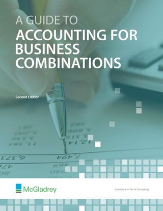 A guide to
aCCOUNTING foR
Business
Combinations
Second Edition




                 Assurance   n   Tax   n   Consulting
 