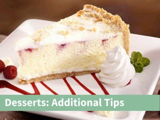 Desserts: Additional Tips
 