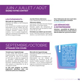 19CALENDRIER DE L’ALTERNANCE 2018
Tremplin pour l’apprentissage
Si vous n’avez pas trouvé un maitre
d’apprentissage, vous pouvez encore
être recruté et suivre la formation
au CFA sous le statut de stagiaire de
la formation professionnelle. Vous
bénéficiez du statut de stagiaire de la
formation professionnelle non rému-
néré jusqu’au 31 décembre et de la
couverture sociale.
Le CFA vous propose un accom-
pagnement spécifique pour une
recherche active d’un employeur.
Mercredis de l’apprentissage,
Chambre de Métiers et de l’Artisanat,
Chamalières
12 et 26 septembre, 10 octobre, 14h
Informations sur les métiers de
l’artisanat, du commerce et de l’in-
dustrie (métiers passion, métiers qui
recrutent...), sur le contrat d’apprentis-
sage et la recherche d’entreprises, sur
les offres d’apprentissage.
!
Les RDV OFE c’est
quoi ? Le réseau In-
formation Jeunesse
en Auvergne pro-
pose régulièrement
des ateliers gratuits
et ouverts à tous,
animés par des pros
de l’orientation, de
l’emploi, et de la for-
mation.
www.info-jeunes.
net/actualites
www.info-jeunes.fr
SEPTEMBRE/OCTOBRE
ATTAQUEZ VOS COURS
JUIN / JUILLET / AOÛT
SIGNEZ VOTRE CONTRAT
LES ÉVÈNEMENTS :
Mercredis de l’apprentissage
Chambre de Métiers et de l’Artisanat,
Chamalières
6, 13 , 20 et 27 juin, 11 juillet, 29 août, 14h
Informations sur les métiers de l’arti-
sanat, du commerce et de l’industrie
(«métiers passion», métiers qui re-
crutent,...), sur le contrat d’apprentis-
sage et la recherche d’entreprises, sur
les offres d’apprentissage.
Journée Chrono-alternance
7 juin, Roanne (recrutement en direct)
Alternance dating
13 et 14 juin, Clermont-Ferrand, Espace
Info Jeunes, 5 rue Saint-Genès
Postulez auprès des entreprises et
des organismes qui recrutent en alter-
nance de 14h à 16h
Formation aux métiers qui recrutent
21 juin, Clermont-Ferrand, Espace Info
Jeunes, 5 rue Saint-Genès, 14h à 16h30
Osez l’alternance de mars à juin dans
le réseau Information Jeunesse
www.info-jeunes.fr
LES DÉMARCHES
À ENTREPRENDRE
Attention : possibilité de débuter le
contrat en alternance 3 mois avant la
date de début du cycle de formation
 