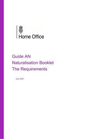 Guide AN
Naturalisation Booklet
The Requirements
July 2021
 