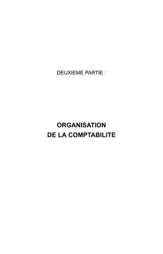 DEUXIEME PARTIE :




  ORGANISATION
DE LA COMPTABILITE
 