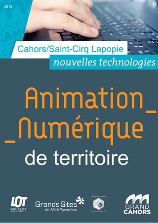 Cahors/Saint-Cirq Lapopie
2015
Animation_
_Numérique
de territoire
 