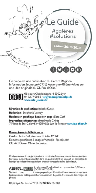 édition 2018/2019
Le Guide
#galères
#solutions
Ce guide est une publication du Centre Régional
Information Jeunesse (CRIJ)...