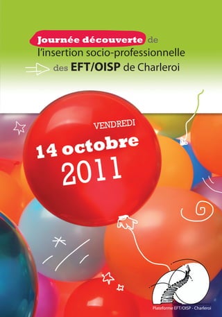 Journée découverte de
l’insertion socio-professionnelle
     des EFT/OISP de Charleroi




                         Plateforme EFT/OISP - Charleroi
 