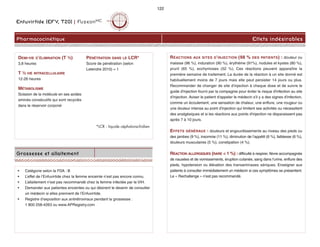 RÉACTIONS AUX SITES D'INJECTION (98 % DES PATIENTS) : douleur ou
malaise (96 %), induration (90 %), érythème (91%), nodules et kystes (80 %),
prurit (65 %), ecchymoses (52 %). Ces réactions peuvent apparaître la
première semaine de traitement. La durée de la réaction à un site donné est
habituellement moins de 7 jours mais elle peut persister 14 jours ou plus.
Recommander de changer de site d'injection à chaque dose et de suivre le
guide d'injection fourni par la compagnie pour éviter le risque d'infection au site
d'injection. Aviser le patient d'appeler le médecin s'il y a des signes d'infection,
comme un écoulement, une sensation de chaleur, une enflure, une rougeur ou
une douleur intense au point d'injection qui limitent ses activités ou nécessitent
des analgésiques et si les réactions aux points d'injection ne disparaissent pas
après 7 à 10 jours.
EFFETS GÉNÉRAUX : douleurs et engourdissements au niveau des pieds ou
des jambes (9 %), insomnie (11 %), diminution de l’appétit (6 %), faiblesse (6 %),
douleurs musculaires (5 %), constipation (4 %).
RÉACTION ALLERGIQUES (RARE  1 %) : difficulté à respirer, fièvre accompagnée
de nausées et de vomissements, éruption cutanée, sang dans l'urine, enflure des
pieds, hypotension ou élévation des transaminases sériques. Enseigner aux
patients à consulter immédiatement un médecin si ces symptômes se présentent.
Le « Rechallenge » n’est pas recommandé.
Enfuvirtide (EFV, T20) | FuzeonMC
Pharmacocinétique Effets indésirables
122
Grossesse et allaitement
• Catégorie selon la FDA : B
• L’effet de l’Enfuvirtide chez la femme enceinte n’est pas encore connu.
• L’allaitement n’est pas recommandé chez la femme infectée par le VIH.
• Demander aux patientes enceintes ou qui désirent le devenir de consulter
un médecin si elles prennent de l’Enfuvirtide.
• Registre d’exposition aux antirétroviraux pendant la grossesse :
1 800 258-4263 ou www.APRegistry.com
DEMI-VIE D’ÉLIMINATION (T ½)
3,8 heures
T ½ VIE INTRACELLULAIRE
12-26 heures
MÉTABOLISME
Scission de la molécule en ses acides
aminés consécutifs qui sont recyclés
dans le réservoir corporel
PÉNÉTRATION DANS LE LCR*
Score de pénétration (selon
Letendre 2010) = 1
*LCR : liquide céphalorachidien
 