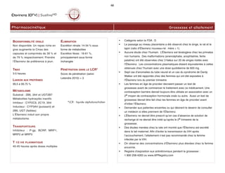 • Catégorie selon la FDA : D
• Le passage au niveau placentaire a été observé chez le singe, le rat et le
lapin (ratio d’Éfavirenz nouveau-né : mère @ 1).
• Aucune étude chez l’humain. L’Éfavirenz est tératogène chez les primates
non humains. Des malformations (anencéphalie, anophtalmie, fente
palatine) ont été observées chez 3 foetus sur 20 de singes traités avec
l’Éfavirenz. Les concentrations plasmatiques étaient équivalentes à celles
obtenues chez l’humain avec une dose quotidienne de 600 mg.
• Sept cas d’anomalies du tube neural et un cas du syndrome de Dardy
Walker ont été rapportés chez des femmes qui ont été exposées à
l'Éfavirenz lors du premier trimestre.
• Les femmes en âge de procréer devraient passer un test de
grossesse avant de commencer le traitement avec ce médicament. Une
contraception barrière devrait toujours être utilisée en association avec un
2e moyen de contraception hormonale orale ou autre. Aussi un test de
grossesse devrait être fait chez les femmes en âge de procréer avant
d’initier l’Éfavirenz.
• Demander aux patientes enceintes ou qui désirent le devenir de consulter
un médecin si elles prennent de l’Éfavirenz.
• L’Éfavirenz ne devrait être prescrit qu’en cas d’absence de solution de
rechange et ne devrait être initié qu’après le 2e trimestre de la
grossesse.
• Des études menées chez la rate ont montré que l'Éfavirenz est excrété
dans le lait maternel. Afin d’éviter la transmission du VIH après
l’accouchement, l’allaitement n’est pas recommandé chez la femme
infectée par le VIH.
• On observe des concentrations d’Éfavirenz plus élevées chez la femme
enceinte.
• Registre d’exposition aux antirétroviraux pendant la grossesse :
1 800 258-4263 ou www.APRegistry.com
Éfavirenz (EFV) | SustivaMD
Pharmacocinétique
48
Grossesse et allaitement
BIODISPONIBILITÉ ORALE
Non disponible. Un repas riche en
gras augmente la Cmax des
capsules et comprimés de 39 % et
de 79 % respectivement. Prendre
l'Éfavirenz de préférence à jeun.
TMAX
3-5 heures
LIAISON AUX PROTÉINES
99,5 à 99,75 %
MÉTABOLISME
Substrat : 2B6, 3A4 et UGT2B7
Métabolites hydroxylés inactifs
Inhibeur : CYP2C9, 2C19, 3A4
Inducteur : CYP3A4 (puissant) et
2B6, UGT (faibles)
L'Éfavirenz induit son propre
métabolisme.
TRANSPORTEURS
Inhibiteur : P-gp, BCRP, MRP1,
MRP2 et MRP3
T 1/2 VIE PLASMATIQUE
40-45 heures après doses multiples
ÉLIMINATION
Excrétion rénale: 14-34 % sous
forme de métabolites
Excrétion fèces : 16-61 %,
principalement sous forme
inchangée
PÉNÉTRATION DANS LE LCR*
Score de pénétration (selon
Letendre 2010) = 3
*LCR : liquide céphalorachidien
 