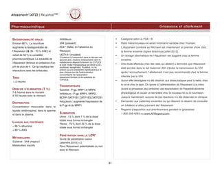 Atazanavir (ATZ) | ReyatazMD
Pharmacocinétique
81
BIODISPONIBILITÉ ORALE
Environ 68 %. La nourriture
augmente la biodisponibilité de
l’Atazanavir ( 35 - 70 % SSC) et
réduit de 50 % la variabilité
pharmacocinétique. La solubilité de
l'Atazanavir diminue en présence d'un
pH de plus de 4. Ce qui explique les
interactions avec les antiacides.
TMAX
@ 2 heures
DEMI-VIE D’ÉLIMINATION (T ½)
7-8 heures sans le ritonavir
9-18 heures avec le ritonavir
DISTRIBUTION
Concentration mesurable dans le
liquide cérébrospinal, dans le sperme
et dans le plasma.
LIAISON AUX PROTÉINES
@ 86 % albumine
@ 89 % AAG
MÉTABOLISME
Substrat : 3A4 (majeur)
Métabolites inactifs
Inhibiteurs
3A4 (puissant)
2C8 * (faible, en l’absence du
Ritonavir)
UGT1A1 (modéré)
*Prudence si l’atazanavir sans le ritonavir est
associé avec d’autres médicaments dont le
métabolisme dépend fortement du CYP2C8
et dont l'index thérapeutique est étroit (p. ex.,
paclitaxel, repaglinide).Toutefois, on ne
prévoit aucune interaction significative sur le
plan clinique lors de l'administration
concomitante de l'association
atazanavir/ritonavir et de substrats du
CYP2C8.
TRANSPORTEURS
Substrat : P-gp, MRP1 et MRP2
Inhibiteurs : P-gp, MRP1, MRP2,
BCRP, OATP1B1,OATP1B3,OATP2B1
Inducteurs : augmente l'expression de
la P-gp et du MRP1
ÉLIMINATION
Urine : 13 % dont 7 % de la dose
totale sous forme inchangée
Fèces : 79 % dont 20 % de la dose
totale sous forme inchangée
PÉNÉTRATION DANS LE LCR*
Score de pénétration (selon
Letendre 2010) = 2
Pour l’Atazanavir potentialisée ou non
avec le Ritonavir.
Grossesse et allaitement
• Catégorie selon la FDA : B
• Ratio mère/nouveau-né serait minimal et variable chez l'humain.
• L'Atazanavir combiné au Ritonavir est rmaintenant un premier choix chez
la femme enceinte (lignes directrices juillet 2012) .
• Un dosage plasmatique de l'Atazanavir est suggéré chez la femme
enceinte.
• Une étude effectuée chez des rates qui allaitent a démontré que l'Atazanavir
était excrété dans le lait maternel. Afin d’éviter la transmission du VIH
après l’accouchement, l’allaitement n’est pas recommandé chez la femme
infectée par le VIH.
• Aucun effet tératogène n'a été observé, aux doses toxiques pour la mère, chez
le rat et chez le lapin. On ignore si l'administration de l'Atazanavir à la mère
durant la grossesse peut entraîner une exacerbation de l'hyperbilirubinémie
physiologique et causer un kernictère chez le nouveau-né ou le nourrisson.
Jusqu'à maintenant, aucune de ces réactions n'a été observée en clinique.
• Demander aux patientes enceintes ou qui désirent le devenir de consulter
un médecin si elles prennent de l’Atazanavir.
• Registre d’exposition aux antirétroviraux pendant la grossesse:
1 800 258-4263 ou www.APRegistry.com.
 