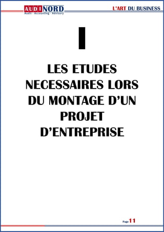 L’ART DU BUSINESS
Page11
I
LES ETUDES
NECESSAIRES LORS
DU MONTAGE D’UN
PROJET
D’ENTREPRISE
 