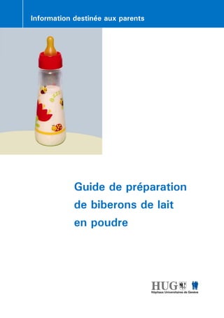 Guide de préparation
de biberons de lait
en poudre
Information destinée aux parents
 
