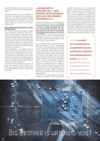 19
mateurs accepteraient que les entreprises
exploitent leurs données personnelles s’ils
étaient convaincus que cette utilisation n’en-
traîne aucune conséquence dommageable
pour eux ». On ne parle donc pas encore ici de
rémunération, mais bien de l’acceptation d’une
situation désormais établie. 66 % des consom-
mateurs en France partagent cette opinion, 57 %
en Allemagne, 53 % aux États-Unis. Le BCG
(Boston Consulting Group) explique ces chiffres
par la nature de la génération Y, ancrée dans la
technologie et habituée à ses avantages et in-
convénients. L’étude précise tout de même que
« en France, les 18-34 ans et les plus de 35 ans
pensent à 75 % qu’il faut être vigilant quand on
partage des informations personnelles en ligne »
Plus de la moitié
des consommateurs
accepteraient que les
entreprises exploitent
leurs données person-
nelles s’ils étaient
convaincus que cette
utilisation n’entraîne
aucune conséquence
dommageable pour eux.
« BIG BROTHER IS
WATCHING YOU » : QUEL
RAPPORT ENTRETIENDRONS
NOUS AVEC NOS DONNÉES
PERSONNELLES ?
Big Data et marketing font souvent penser à la
question des données personnelles. Selon la
directive de Bruxelles, celles çi peuvent être
« un nom, une photo, une adresse de cour-
riel, des coordonnées bancaires, des mes-
sages publiés sur des sites de socialisation,
des renseignements médicaux ou l’adresse IP
d’un ordinateur ». L’Union Européenne a ajouté
qu’en cas de non-respect de la directive visant
à protéger ces données, une amende de 1 mil-
lion d’euros ou de 2% du chiffre d’affaire annuel
de l’entreprise serait praticable.
Si les entreprises tirent tant de valeur des don-
nées personnelles, ne serait-il pas possible
alors pour le consommateur qui le souhaite de
recevoir une part de cette valeur en échange
de ses informations ? Watch Dogs, le jeu qui
plonge ses fans dans la ville du futur, a ainsi
révélé la valeur de leurs données personnelles.
Les données personnelles y sont une réelle
arme stratégique, exploitées par le héros pour
réaliser des missions. Face au succès de Watch
Dogs – 4 millions d’exemplaires vendus rien
que dans la semaine de sa sortie- Ubisoft a
créé un outil, digitalshadow.com, capable de
révéler à chaque internaute les informations
que les GAFA, entre autres, possèdent sur lui.
Le constat est souvent effrayant tellement les
données sont précises, subtiles et sensibles.
Reprendre le contrôle de ces données serait
alors possible ?
Une étude menée par Atlantico en Occident
a révélé que « plus de la moitié des consom-
sage doit être adapté, sans assaillir le prospect
de sollicitations multiples, trop répétées ou ca-
duques.
Pascale Bué tient à préciser que 1000mercis
n’est pas une entreprise d’achat display clas-
sique, mais une société qui collecte, analyse
et héberge des bases de données. Le trading
consiste d’ailleurs à activer de la data sur le
réseau display, pas à générer une multitude
d’impressions.
QUEL AVENIR POUR LE BIG DATA ET LE MAR-
KETING DIGITAL ?
Les contenus dynamiques (message, images,
liens, promotions…) apportent une vraie ri-
chesse et une flexibilité à l’approche marke-
ting, et les perspectives sont immenses dans
ce domaine. Par exemple, personnaliser à l’ou-
verture d’un email la promotion proposée sui-
vant la météo à l’endroit où se trouve l’individu
est désormais possible. Le e-commerçant peut
lui proposer une promotion adaptée du type
« cet après-midi grand soleil, profitez de cette
nouvelle crème solaire… ».
Le data onboarding - qui consiste à lier une
donnée nominative issue du CRM à une donnée
cookie- pour par exemple générer du cross-
sell, réactiver un client devenu inactif ou relan-
cer un individu non adressable en email offre
également de nombreuses possibilités pour les
annonceurs. L’exploitation des big data dans le
cadre du marketing interactif recèle donc en-
core de nombreuses perspectives.
Pour Pascale Bué, 1000mercis a la chance de
réunir des compétences très variées en in-
terne, ce qui permet d’imaginer constamment
de nouveaux produits, offres, et services dans
ce domaine.
Big Brother is watching you !
 