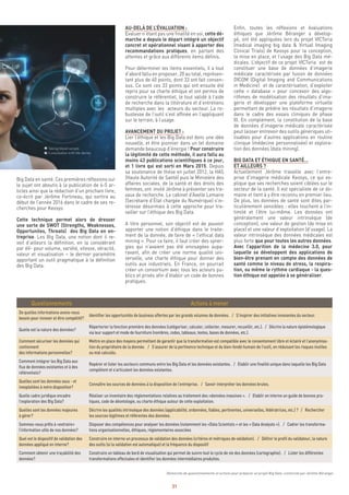 31
Enfin, toutes les réflexions et évaluations
éthiques que Jérôme Béranger a dévelop-
pé, ont été appliquées lors du projet VICToria
(medical imaging big data & Virtual Imaging
Clinical Trials) de Keosys pour la conception,
la mise en place, et l’usage des Big Data mé-
dicales. L’objectif de ce projet VICToria est de
constituer une base de données d’imagerie
médicale caractérisée par fusion de données
DICOM (Digital Imaging and Communications
in Medicine) et de caractérisation, d’exploiter
cette « database » pour concevoir des algo-
rithmes de modélisation des résultats d’ima-
gerie et développer une plateforme virtuelle
permettant de prédire les résultats d’imagerie
dans le cadre des essais cliniques de phase
III. En complément, la constitution de la base
de données d’imagerie médicale caractérisée
peut laisser entrevoir des outils génériques uti-
lisables pour d’autres applications en routine
clinique (médecine personnalisée) et explora-
tion des données (data mining).
BIG DATA ET ÉTHIQUE EN SANTÉ…
ET AILLEURS ?
Actuellement Jérôme travaille avec l’entre-
prise d’imagerie médicale Keosys, ce qui ex-
plique que ses recherches soient ciblées sur le
secteur de la santé. Il est spécialiste de ce do-
maine et tient à y être reconnu en premier lieu.
De plus, les données de santé sont dites par-
ticulièrement sensibles : elles touchent à l’in-
timité et l’être lui-même. Les données ont
généralement une valeur intrinsèque (de
conception), une valeur de gestion (de mise en
place) et une valeur d’exploitation (d’usage). La
valeur intrinsèque des données médicales est
plus forte que pour toutes les autres données.
Avec l’apparition de la médecine 3.0, pour
laquelle se développent des applications de
bien-être prenant en compte des données de
santé comme le niveau de stress, la respira-
tion, ou même le rythme cardiaque - la ques-
tion éthique est appelée à se généraliser.
AU-DELÀ DE L’ÉVALUATION :
Evaluer n’étant pas une finalité en soi, cette dé-
marche a depuis le départ intégré un objectif
concret et opérationnel visant à apporter des
recommandations pratiques, en partant des
attentes et grâce aux différents items définis.
Pour déterminer les items essentiels, il a tout
d’abord fallu en proposer, 20 au total, représen-
tant plus de 40 points, dont 33 ont fait consen-
sus. Ce sont ces 33 points qui ont ensuite été
repris pour sa charte éthique et ont permis de
construire le référentiel, le tout validé à l’aide
de recherche dans la littérature et d’entretiens
multiples avec les acteurs du secteur. La ro-
bustesse de l’outil s’est affinée en l’appliquant
sur le terrain, à l’usage.
AVANCEMENT DU PROJET :
Lier l’éthique et les Big Data est donc une idée
nouvelle, et être pionnier dans un tel domaine
demande beaucoup d’énergie ! Pour construire
la légitimité de cette méthode, il aura fallu au
moins 43 publications scientifiques à ce jour,
et 1 livre qui est sorti en Mars 2015. Depuis
sa soutenance de thèse en juillet 2012, la HAS
(Haute Autorité de Santé) puis le Ministère des
affaires sociales, de la santé et des droits des
femmes, ont invité Jérôme à présenter ses tra-
vaux de recherche. Le cabinet d’Axelle Lemaire
(Secrétaire d’État chargée du Numérique) s’in-
téresse désormais à cette approche pour tra-
vailler sur l’éthique des Big Data.
A titre personnel, son objectif est de pouvoir
apporter une notion d’éthique dans le traite-
ment de la donnée, de faire de « l’ethical data
mining ». Pour ce faire, il faut créer des syner-
gies qui n’avaient pas été envisagées aupa-
ravant, afin de créer une norme qualité uni-
verselle, une charte éthique pour donner des
outils aux industriels. En France, on pourrait
créer un consortium avec tous les acteurs pu-
blics et privés afin d’établir un code de bonnes
pratiques.
Big Data en santé. Ces premières réflexions sur
le sujet ont aboutis à la publication de 4-5 ar-
ticles ainsi que la rédaction d’un prochain livre,
co-écrit par Jérôme Fortineau, qui sortira au
début de l’année 2016 dans le cadre de ses re-
cherches pour Keosys
Cette technique permet alors de dresser
une sorte de SWOT (Strengths, Weaknesses,
Opportunites, Threats) des Big Data en en-
treprise. Les Big Data, une notion dont il re-
voit d’ailleurs la définition, en la considérant
par 6V- pour volume, variété, vitesse, véracité,
valeur et visualisation – le dernier paramètre
apportant un outil pragmatique à la définition
des Big Data.
Démarche de questionnements et actions pour préparer un projet Big Data, construite par Jérôme Béranger
Questionnements Actions à mener
De quelles informations avons-nous
besoin pour innover et être compétitif?
Identifier les opportunités de business offertes par les grands volumes de données. / S’inspirer des initiatives innovantes du secteur.
Quelle est la nature des données?
Répertorier la fonction première des données (catégoriser, calculer, collecter, mesurer, recueillir, etc.). / Décrire la nature épistémologique
via leur support et mode de fourniture (nombres, codes, tableaux, textes, bases de données, etc.).
Comment sécuriser les données qui
contiennent
des informations personnelles?
Mettre en place des moyens permettant de garantir que la transformation est compatible avec le consentement libre et éclairé et l’anonymisa-
tion du propriétaire de la donnée. / S’assurer de la pertinence technique et du bien-fondé humain de l’outil, en réduisant les risques inutiles
ou mal calculés.
Comment intégrer les Big Data aux
flux de données existantes et à des
référentiels?
Repérer et lister les secteurs communs entre les Big Data et les données existantes. / Etablir une finalité unique dans laquelle les Big Data
complètent et s’articulent les données existantes.
Quelles sont les données sous - et
inexploitées à notre disposition?
Connaître les sources de données à la disposition de l’entreprise. / Savoir interpréter les données brutes.
Quelle cadre juridique encadre
l’exploration des Big Data?
Réaliser un inventaire des réglementations relatives au traitement des «données massives ». / Etablir en interne un guide de bonnes pra-
tiques, code de déontologie, ou charte éthique autour de cette exploitation.
Quelles sont les données majeures
à gérer?
Décrire les qualités intrinsèque des données (applicabilité, ordonnées, fiables, pertinentes, universelles, fédératrices, etc.) ? / Rechercher
les sources légitimes et référentes des données.
Sommes-nous prêts à «extraire»
l’information utile de nos données?
Disposer des compétences pour analyser les données (notamment les «Data Scientists » et les « Data Analysts »). / Cadrer les transforma-
tions organisationnelles, éthiques, réglementaires associées
Quel est le dispositif de validation des
données appliqué en interne?
Construire en interne un processus de validation des données (critères et métriques de validation). / Définir le profil du validateur, la nature
des outils (si la validation est automatique) et la fréquence du dispositif
Comment obtenir une traçabilité des
données?
Construire un tableau de bord de visualisation qui permet de suivre tout le cycle de vie des données (cartographie). / Lister les différentes
transformations effectuées et identifier les données intermédiaires produites.
 