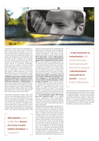 40
il faut réinventer la mutualisation, dont certains
principes historiques peuvent être mis en cause
par l’individualisation croissante de la société
». Stéphane Dedeyan, directeur général délé-
gué de Generali France, ajoutait : « dans notre
métier, il y a toujours un questionnement per-
manent sur le point d’équilibre à trouver entre
la segmentation, qui permet d’aller chercher
les meilleurs risques, et la mutualisation».
premiers souscripteurs de la complémentaire
Modulango d’un bracelet connecté Withings.
L’idée ensuite a été de motiver ces 1 000 dé-
tenteurs de bracelets à les utiliser en leur
proposant des défis successifs (source Rue89).
BP et même Yahoo - et ses 11 000 employés-
avaient déjà lancé la mode aux Etats-Unis, en
équipant leurs employés de bracelets connec-
tés et en les incitant à la pratique sportive. Il
ne s’agit pas là de contrats d’assurances mais
si les comportements évoluent vers une démo-
cratisation de l’utilisation de ce type d’outils,
il semble évident qu’ils seront un jour tolérés
pour un usage en assurances. La CNIL, pour-
tant souvent prudente sur ces sujets, s’inquiète
déjà. Dans son rapport, elle déclare que « le
scénario dans lequel une assurance santé ou
une mutuelle conditionnerait l’obtention d’un
tarif avantageux à l’accomplissement d’un
certain nombre d’activités physiques, chiffres
à l’appui, se dessine. Dans les années à venir,
les individus pourraient être priés d’apporter
les preuves d’un comportement sain, sur le
modèle du “usage-based insurance”». Brier
Dudley, journaliste au Seattle Times, précise
à Rue89 « Les employés qui ne se soumettent
pas à la surveillance et ne participent pas à des
programmes de bien-être auront une note sa-
lée ; ils pourront payer jusqu’à 30% de plus
pour leur couverture santé. La loi appelle
ça une “ récompense ” pour la participation.
Renversez la chose et on a là une pénalité pour
ne pas avoir autorisé votre employeur à prendre
en main et surveiller la façon dont vous vivez en
dehors du boulot».
Plusgénéralement,leprincipedu«payasyou» ré-
volutionne le fondement même de l’assurance,
qui consistait jusqu’ici à mutualiser les risques
et les cotisations pour lisser les effets d’un ac-
cident. La logique voulait que l’assuré accepte
de payer chaque mois sa cotisation, même s’il
ne faisait pas ou très peu appel à son assu-
rance. Il payait alors pour pouvoir adhérer à un
système lui garantissant une forme de sécuri-
té en cas de souci. C’est un principe de base
de l’humanité- le besoin de sécurité- qui était
servi. Si une assurance ne devient plus qu’une
forme de récompense à une bonne hygiène
de vie, ou au contraire une sanction face à de
mauvaises habitudes, garde-t-elle réellement
la même fonction ? Jacques Richier, le PDG
d’Allianz France, confiait aux Echos que « notre
profession vit une période très intéressante, où
notamment via des assureurs automobiles in-
novants. En France, Allianz vient de créer son
offre « Allianz voiture connectée » sur le mo-
dèle nord-américain qui consiste à obtenir l’ac-
cord de l’assuré pour installer des capteurs- de
vitesse, de température, de mouvements- dans
sa voiture et ainsi mesurer son comporte-
ment de conduite. La finalité est alors de dé-
terminer le cout potentiel- pour l’assureur- de
chaque assuré. Un conducteur responsable,
moins sujet aux accidents, coutera en toutes
probabilités moins cher qu’un conducteur dis-
sipé en réparations et remboursements di-
vers, et donc payera moins à son assureur.
AXA adopte la même démarche via sa filiale
Direct Assurances et son programme « payez
comme vous conduisez ». Au niveau du groupe,
150000eurosparanserontinvestissurlestrois
prochaines années pour le soutien et le déve-
loppement d’une chaire « Datascience pour le
secteur de l’assurance » à Polytechnique. La
preuve que le sujet est voué à prendre de l’am-
pleur et qu’AXA cherche à acquérir les compé-
tences nécessaires à ces traitements Big Data.
Ambition affichée, AXA souhaite, grâce au Big
Data, devenir d’ici 3 ans l’un des leaders mon-
diaux de l’assurance (source Les Echos).
L’assurance automobile semble donc avoir
amorcé une nouvelle approche du contrat d’as-
surance, non sans lever quelques soucis so-
ciaux et interrogations éthiques. Si le modèle
est rapidement compréhensible avec les voi-
tures, il est aussi aisé de le transposer dans
d’autres domaines, et notamment pour l’assu-
rance santé. Sujet hautement plus sensible, il
inquiète. AXA a lancé l’opération « Pulsez votre
santé », qui consistait à récompenser les 1 000
AXA souhaite, grâce
au Big Data, devenir
d’ici 3 ans l’un des
leaders mondiaux de
l’assurance
« il faut réinventer la
mutualisation, dont
certains principes
historiques peuvent
être mis en cause par
l’individualisation
croissante de la
société » Jacques
Richier, PDG Allianz
Source S. Daviaud
 