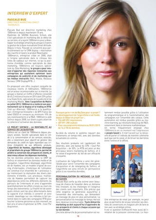 18
tamment rendue possible grâce à l’utilisation
du programmatique et à l’automatisation des
campagnes sur l’ensemble des canaux. Cette
automation est rendue possible grâce au ma-
chine learning, qui nécessite beaucoup de R&D,
notamment dans le domaine mathématique.
Un terme fréquemment employé chez
1000mercis en ce moment est l’expression
« people based ». Il met l’accent sur la néces-
sité de parler à l’individu de manière cohérente
quel que soit le canal, et de briser les barrières
entre l’online et le offline.
Une entreprise de retail par exemple, ne peut
plus se permettre de ne pas remonter ses don-
nées de conversions en magasin afin de faire le
lien avec sa stratégie online.
Il est ici question d’efficacité mais aussi de li-
mitation de la pression commerciale. Le mes-
Pourquoi parle-t-on de Big Data pour ce projet ?
Le développement de l’algorithme s’est fondé,
depuis le début du projet sur :
•	 724 489 892 impressions
•	 487 891 288 cookies
•	 Pouruneempreintemémoireau30/01/2015
	 de 16.2 TB de données
Au-delà du volume le système requiert des
traitements en temps-réel, avec des données
actualisées en continu.
Des résultats probants ont rapidement été
observés, avec une baisse du CPA - Cout Par
Acquisition - de 30%. Le RTB est ainsi un des
principaux leviers marketing de Sofinco, et il
ne cesse d’augmenter du fait de son efficacité
croissante.
L’utilisation de l’algorithme a ainsi été géné-
ralisée pour servir l’ensemble des campagnes
d’acquisition et de retargeting de Sofinco, et
l’algorithme est ainsi enrichi en permanence
grâce à ces nouvelles données.
PERSONNALISATION DU MESSAGE: LA CLEF
DU SUCCÈS
Pascale Bué confie qu’elle estime avoir beau-
coup de chance de travailler dans un domaine
très innovant, où les challenges et l’exigence
des clients sont importants. Elle précise que
cette exigence se généralise aujourd’hui à
l’ensemble des internautes, qui demandent
un message de plus en plus personnalisé. La
personnalisation du message en temps réel est
donc devenue incontournable. Toute démarche
marketing se doit aujourd’hui d’apprendre de
ses prospects et clients à chaque occasion qui
lui est donnée.
Une telle démarche de personnalisation est no-
INTERVIEW D’EXPERT
PASCALE BUE
DIRECTRICE MARKETING DIRECT
1000MERCIS
Pascale Bué est directrice marketing chez
1000mercis depuis maintenant 10 ans.
Diplômée de SKEMA Business School, elle
s’est spécialisée en marketing dès le début de
sa carrière, et a rejoint 1000mercis pour y déve-
lopper la stratégie emailing du groupe à travers
la gestion de la base mutualisée Email Attitude.
Depuis 6 mois, Pascale se concentre plus par-
ticulièrement sur le CRM display – réactivation
des inactifs à travers le produit Réactivator.
1000mercis, entreprise créée en 2000, était
à l’origine spécialisée dans le créneau des
listes de cadeaux sur internet, ce qui la posi-
tionne d’emblée comme spécialiste du data
marketing. 1000mercis est toujours spécia-
liste du Data Marketing, le groupe a pour mis-
sion d’apporter des réponses innovantes aux
entreprises qui souhaitent optimiser leurs
campagnes de publicité et de marketing sur
les médias interactifs (Web, Mobile, Réseaux
Sociaux, CRM Display/RTB…).
En proposant une offre couplant conquête de
nouveaux clients et fidélisation, 1000mercis
est un acteur incontournable sur ce marché. Le
groupe a réalisé un chiffre d’affaires consolidé
de 45,2 millions d’euros en 2014 dont 33% grâce
à sa filiale Ocito, spécialiste de la publicité et du
marketing Mobile. Avec l’acquisition de Matiro
en juillet 2013, 1000mercis a renforcé son posi-
tionnement sur le display et le trading en RTB.
Coté sur Alternext, 1000mercis a la qualifica-
tion « Entreprise Innovante » de BPI France (ex
label OSEO) et consacre au minimum 10% de
ses investissements à la R&D. 1000mercis aide
Sofinco depuis 2008, sur divers sujets allant de
la collecte à l’activation des données.
LE PROJET SOFINCO : LA RENTABILITÉ AU
SERVICE DE L’ACQUISITION
Sofinco est un client de 1000mercis depuis plu-
sieurs années. Société spécialisée dans le cré-
dit à la consommation et les services associés,
elle a notamment pour objectif de générer des
demandes de crédit en ligne répondant aux cri-
tères d’éligibilité de ses différents produits.
L’algorithme de Hawkes, algorithme développé
et propriétaire du groupe 1000mercis, permet de
prédire la conversion des prospects en clients, et
ainsi mieux allouer les dépenses marketing.
Via les données présentes dans la DMP de
Sofinco et notamment les données media et de
navigation, l’algorithme développé, algorithme
dit de Hawkes, est un modèle original de sco-
ring d’internautes. L’historique de l’utilisateur
est constitué d’un ensemble de « processus »,
qui mémorisent la réalisation des divers évè-
nements d’intérêts. Les processus multiva-
riés de Hawkes permettent de capturer les
dépendances entre les différents éléments du
parcours de l’internaute et ainsi d’apprendre
quantitativement les effets croisés au cours du
temps des événements. La finalité est de savoir
quels stimuli sont les plus déterminants dans
la capacité d’un individu à convertir et ainsi
investir davantage sur ces individus à fort po-
tentiel dans le cadre des campagnes RTB pour
toucher la bonne personne au bon moment, au
bon prix et ainsi d’optimiser le CPA - Cout Par
Acquisition.
 