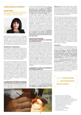 36
péta-octets. Ces données devront être stockées,
traitées/retraitées et analysées efficacement.
Nous anticipons des solutions pour l’amélioration
des algorithmes et méthodes d’analyse des don-
nées ainsi que la prise en compte des techniques
du calcul haute performance pour l’optimisation
d’accès aux données et du temps.
Etant donné le volume gigantesque de ces don-
nées,lesméthodesnumériquesutiliséesdoivent
être capables de soutenir la mise à l’échelle des
données comme par exemple de giga-octets ou
exa- ou zetta-octets. Par conséquence, la plu-
part des méthodes et algorithmes sont à re-
penser pour tenir compte de ces contraintes. La
puissance de calcul permettant de résoudre ces
problèmes est offerte par des nouvelles archi-
tectures parallèles/distribuées avec un nombre
important de cœurs et d’accélérateurs (GPU,
etc.). L’exploitation efficace de ces architectures
nécessite une maîtrise des architectures visées,
des modèles de programmation associés et des
applications ciblées. Toutefois, cette exploitation
efficace peut être facilitée par des environne-
ments de programmation et d’exécution pour
systèmes parallèles/distribués à grande échelle
comme par exemple la plateforme logicielle
YML (yml.prism.uvsq.fr)7
.
EDUCATION:
Le master CHPS (ancien MIHPS) est une for-
mation en deux ans entièrement dédié au calcul
haute performance et simulation. Avec son
parcours Informatique Haute Performance
et Simulation (IHPS), ce master forme des
cadres scientifiques de haut niveau à même
de maîtriser deux évolutions technologiques
majeures qui sont l’utilisation systématique
du parallélisme (processeur multi-cœur, pro-
cesseur graphique, supercalculateur, Cloud
Computing) et l’utilisation de plus en plus im-
portante du HPC dans les secteurs industriels
et recherche. Les problèmes de « Big Data »
sont traités, au travers de la majeure partie des
cours ainsi que des séminaires dédiés, avec une
approche HPC (high performance computing).
Il est en partenariat étroit avec le CEA DAM et le
consortium TER@TEC et adossé au laboratoire
ECR8
et à la Maison de la Simulation.
Dans le corps humain,
il y a plus de bactéries
que de cellules.
1	 Il s’agit de la nouvelle nomination du MIHPS.
2	 Kurt Bryan and Tanya Leise. The $25,000,000,000 		
	 Eigenvector : The linear Algebra behind Google. 		
	 SIAM Rev., 48(3) :569–581, March 2006. ISSN 0036-1445.
3	 S.A. SHAHZADEH FAZELI, Nahid EMAD et Zifan LIU. “A Key to Choose
	 Subspace Size in Implicitly Restarted Arnoldi Method”. English. In : 	
	 Numerical Algorithms (2015), p. 1–20. ISSN : 1017-1398.
4	 Nahid Emad, Serge Petiton, and Guy Edjlali. Multiple 		
	 Explicitly Restarted Arnoldi Method for Solving 		
	 Large Eigenproblems. SIAM Journal on Scientific 		
	 Computing, 27(1):253-277, 2005.
5	 Jean-Michel Batto - INRA MGP
6	 Gilles Morin – LPPA, université de Savoie.
7	 Logiciel conçu et réalisé en collaboration 			
	 avec l’université de Lille 1.
8	http://www.exascale-computing.eu/
met de classer les pages d’Internet a été utili-
sée pour la 1ère fois par Google. Le problème
sous-jacent est un problème de mathéma-
tiques appliquées, appelé parfois « problème
de valeur propre à 25 milliards de dollars2
»
en référence à la fortune de Google obtenue,
en grande partie, grâce à son utilisation ap-
propriée. Notre modèle pourrait être utilisé
comme un allié des campagnes de vaccina-
tion dans les actions menées par les organisa-
tions de santé. Des simulations de vaccination
effectuées à l’aide des méthodes innovantes
de résolution de problème de valeur propre
(MIRAMns3
, MERAM4
) nous ont permis de
mettre en évidence qu’elles sont extrêmement
performantes en comparaison à la vaccination
aléatoire de la population ou à la non-vaccina-
tion. Le volume de données à traiter étant pro-
portionnel au nombre d’individus, la simulation
de la propagation de maladies contagieuses
pour un pays, un continent ou le monde entier
représente des masses de données de plus en
plus importantes.
ANALYSE DES MÉCANISMES
D’INTERACTIONS MICROBIOTE INTESTINAL
(COLLABORATION INRA) 5
Dans le corps humain, il y a plus de bactéries
(plusde1014
)quedecellules.L’étudedugénome
de ces bactéries permettra de mettre au point
des diagnostics et d’affiner des pronostics pour
de nombreuses maladies. Des matrices gènes/
individus sont créées et comparées avec des
matrices de références afin de pouvoir déduire
des anomalies (maladies). L’analyse en compo-
santes principales appliquée aux matrices de
distances entre ces échantillons concentrant
les grandes variations de celles-ci dans un pe-
tit espace, implique l’utilisation de nombreuses
méthodes d’algèbre linéaire (calcul de valeur
propre, de la SVD, etc.). L’application des tech-
niques du calcul haute performance pour l’uti-
lisation efficace de ces méthodes sur les gigan-
tesques masses de données produites devient
inévitable.
ASTRONOMIE DE GAMMA (COLLABORATION
LPPA /OBSERVATOIRE CTA) 6
Il s’agit de détecter les sources de rayon Gamma
à haute énergie et remonter ainsi aux origines de
notre univers. Le projet CTA (observatoire inter-
national d’astronomie Gamma) a pour objectif
la détection des rayons Gamma dont l’ordre de
grandeur de la charge d’énergie est 100 TVolts.
Une centaine de télescopes de tailles divers dans
les hémisphères sud et nord seront installées.
Une production d’environ 10 Peta-octets de don-
nées par an est prévue par chacun des sites. Une
fois en fonctionnement, le flux de données de-
vrait atteindre 1 à 10 giga-octets par seconde
et la quantité de données annuelle de 1 à 10
INTERVIEW D’EXPERT
NAHID EMAD
PROF UVSQ (PRISM/MAISON DE LA SIMULATION)
RESPONSABLE DU MASTER - CALCUL HAUTE
PERFORMANCE, SIMULATION (CHPS) 1
Nahid Emad est spécialiste de la simulation
haute performance. Sans parler de Big Data
au départ – le terme n’étant apparu qu’il y a
quelques années- elle s’est toujours attachée
à la résolution de problèmes de calcul de très
grande taille. Elle nous parle de ses travaux,
sur les fronts de la recherche et de l’éducation.
RECHERCHES ET SPECIALITES :
Mes travaux de recherche sont dans le do-
maine du calcul numérique haute performance
(CNHP) et sa logistique. Je m’intéresse plus
particulièrement aux méthodes numériques
en mathématiques appliquées, leurs mises en
œuvre efficaces sur des systèmes parallèles/
distribués haute performance (superordina-
teurs, grilles de calcul, P2P) et modèles et en-
vironnements de calcul à grande échelle.
Je suis venue au « Big Data » de manière natu-
relle grâce aux liens entre le calcul numérique
haute performance et le « big data » mais aus-
si mes intérêts pour les applications. Ce lien
inextricable est souvent exprimé en termes de
problèmes du calcul en algèbre linéaire (creuse
ou dense) de très grande taille et, plus parti-
culièrement de problèmes de valeur propre
et de décomposition en valeurs singulières de
matrices, dont de nombreuses applications se
réfèrent au « Big Data ». Les plus significatives
parmi celles que je traite actuellement, avec
certains collègues et étudiants, sont citées
dans la suite.
LA PROPAGATION D’ÉPIDÉMIE (COLLABORA-
TION UVSQ/UNIV. LYON1/INSTITUT PASTEUR).
Nous avons modélisé la propagation des ma-
ladies infectieuses avec une approche basée
sur « PageRanking ». Cette technique qui per-
 