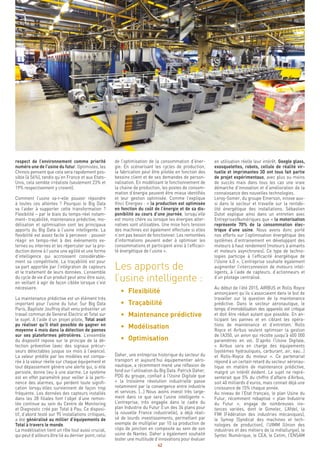 42
en utilisation réelle leur intérêt. Google glass,
exosquelettes, robots, cellule de réalité vir-
tuelle et imprimantes 3D ont tous fait partie
de projet expérimentaux, avec plus ou moins
de succès mais dans tous les cas une vraie
démarche d’innovation et d’amélioration de la
connaissance des nouvelles technologies.
Leroy-Somer, du groupe Emerson, innove aus-
si dans le secteur et travaille sur la rentabi-
lité énergétique des installations. Sébastien
Dutot explique ainsi dans un entretien avec
EntreprisesNumériques que « la motorisation
représente 70% de la consommation élec-
trique d’une usine. Nous avons donc porté
nos efforts sur l’optimisation énergétique des
systèmes d’entrainement en développant des
moteurs à haut rendement (moteurs à aimants
et moteurs asynchrones). Ce type de techno-
logies participe à l’efficacité énergétique de
l’Usine 4.0 ». L’entreprise souhaite également
augmenter l’interconnexion de moteurs intel-
ligents, à l’aide de capteurs, d’actionneurs et
d’un pilotage centralisé.
Au début de l’été 2015, AIRBUS et Rolls Royce
annonçaient qu’ils s’associaient dans le but de
travailler sur la question de la maintenance
prédictive. Dans le secteur aéronautique, le
temps d’immobilisation des appareils est critique
et doit être réduit autant que possible. En an-
ticipant les pannes et en ciblant les opéra-
tions de maintenance et d’entretien, Rolls
Royce et Airbus veulent optimiser la gestion
de l’A350, un avion qui récolte jusqu’à 400 000
paramètres en vol. D’après l’Usine Digitale,
« Airbus sera en charge des équipements
(systèmes hydrauliques, carburant, air, eau…)
et Rolls-Royce du moteur ». Ce partenariat
répond à un certain retard du secteur aéronau-
tique en matière de maintenance prédictive,
malgré un intérêt évident. Le sujet ne repré-
senterait que 5% du chiffre d’affaire d’Airbus,
soit 40 milliards d’euros, mais connait déjà une
croissance de 15% chaque année.
Au niveau de l’Etat français, le plan Usine du
Futur, récemment rebaptisé « plan Industrie
du Futur », engage de nombreuses ins-
tances variées, dont le Gimelec, L’Afdel, la
FIM (Fédération des industries mécaniques),
le Symop (Syndicat des machines et tech-
nologies de production), l’UIMM (Union des
industries et des métiers de la métallurgie), le
Syntec Numérique, le CEA, le Cetim, l’ENSAM
de l’optimisation de la consommation d’éner-
gie. En scénarisant les cycles de production,
la fabrication peut être pilotée en fonction des
besoins client et de ses demandes de person-
nalisation. En modélisant le fonctionnement de
la chaine de production, les postes de consom-
mation d’énergie peuvent être mieux identifiés
et leur gestion optimisée. Comme l’explique
Vinci Energies : « la production est optimisée
en fonction du coût de l’énergie et de sa dis-
ponibilité au cours d’une journée, lorsqu’elle
est moins chère ou lorsque les énergies alter-
natives sont utilisables. Une mise hors tension
des machines est également effectuée si elles
n’ont pas besoin de fonctionner. Les remontées
d’informations peuvent aider à optimiser les
consommations et participent ainsi à l’efficaci-
té énergétique de l’usine ».
Les apports de
l’usine intelligente :
	 •	 Flexibilité
	 •	 Traçabilité
	 •	 Maintenance prédictive
	 •	 Modélisation
	 •	 Optimisation
Daher, une entreprise historique du secteur du
transport et aujourd’hui équipementier aéro-
nautique, a récemment mené une réflexion de
fond sur l’utilisation du Big Data. Patrick Daher,
PDG du groupe, confiait à l’Usine Digitale que
« la troisième révolution industrielle passe
notamment par la convergence entre industrie
et services. […] Nous avons investi très large-
ment dans ce que sera l’usine intelligente ».
L’entreprise, très engagée dans le cadre du
plan Industrie du Futur (l’un des 34 plans pour
la nouvelle France industrielle), a déjà réali-
sé de lourds investissements, permettant par
exemple de multiplier par 10 sa production de
clips de jonction en composite au sein de son
usine de Nantes. Daher a également souhaité
tester une multitude d’innovations pour évaluer
respect de l’environnement comme priorité
numéro une de l’usine du futur. Optimistes, les
Chinois pensent que cela sera rapidement pos-
sible (à 56%), tandis qu’en France et aux Etats-
Unis, cela semble irréaliste (seulement 23% et
19% respectivement y croient).
Comment l’usine va-t-elle pouvoir répondre
à toutes ces attentes ? Pourquoi le Big Data
va l’aider à supporter cette transformation ?
Flexibilité – par le biais du temps-réel notam-
ment- traçabilité, maintenance prédictive, mo-
délisation et optimisation sont les principaux
apports du Big Data à l’usine intelligente. La
flexibilité est assez facile à percevoir : pouvoir
réagir en temps-réel à des évènements ex-
ternes ou internes et les répercuter sur la pro-
duction donne à l’usine une agilité et une forme
d’intelligence qui accroissent considérable-
ment sa compétitivité. La traçabilité est pour
sa part apportée par l’intégration de capteurs
et le traitement de leurs données. L’ensemble
du cycle de vie d’un produit peut ainsi être suivi,
en veillant à agir de façon ciblée lorsque c’est
nécessaire.
La maintenance prédictive est un élément très
important pour l’usine du futur. Sur Big Data
Paris, Baptiste Jouffroy était venu présenter un
travail commun de General Electric et Total sur
le sujet. A l’aide d’un projet pilote, Total avait
pu réaliser qu’il était possible de gagner en
moyenne 4 mois dans la détection de pannes
sur ses plateformes pétrolières. L’ensemble
du dispositif repose sur le principe de la dé-
tection préventive (avec des signaux précur-
seurs détectables jusque six mois à l’avance).
La valeur prédite par les modèles est compa-
rée à la valeur réelle sur chaque équipement et
tout dépassement génère une alerte qui, si elle
persiste, donne lieu à une alarme. Le système
est en effet paramétré pour veiller à la perti-
nence des alarmes, qui perdent toute signifi-
cation lorsqu’elles surviennent de façon trop
fréquente. Les données des capteurs installés
dans les 28 filiales font l’objet d’une remon-
tée continue au sein du Centre de Monitoring
et Diagnostic créé par Total à Pau. Ce disposi-
tif, d’abord testé sur 95 installations critiques,
a été généralisé au millier d’équipements de
Total à travers le monde.
La modélisation tient un rôle tout aussi crucial,
qui peut d’ailleurs être lié au dernier point, celui
 