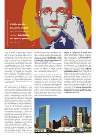 50
Annoncé le 9 juillet 2015, le vol des infor-
mations personnelles (celles du background
check : casier judiciaire, finances, liens fami-
liaux, état de santé…) de 22millions d’Améri-
cains- via l’OPM (Bureau de la gestion du per-
sonnel américain) et le vol des informations
personnelles de 4,2 millions de fonctionnaires
(numéro de sécurité sociale, affectation, résul-
tats d’évaluation…) a créé la polémique. Tous
ces vols auraient été commis par les mêmes
hackers, entre l’été 2014 et l’été 2015. Certains
responsables américains accusent déjà le
gouvernement chinois, même si l’enquête ne
l’a pas confirmé à ce jour. Si c’était le cas, il
s’agirait là d’un potentiel moyen de pression
pour l’espionnage chinois, qui pourrait alors
faire du chantage à des fonctionnaires au pas-
sé tumultueux pour obtenir des informations,
ou détecter des profils plus enclins à coopé-
rer. Dur de savoir qui dit vrai. Ce qui est certain
c’est que le jeu de pouvoir en matière de don-
nées entre les Etats-Unis et la Chine est parti-
culièrement vif. En mai 2014, le ministre de la
justice américain a même porté plainte contre
cinq officiers de l’armée chinoise pour cybe-
respionnage commercial.
prendre des dispositions protégeant ses don-
nées et limitant les accès aux acteurs exté-
rieurs. Des réseaux alternatifs à ceux des amé-
ricains sont en projet. L’Etat brésilien a même
déclaré abandonner l’utilisation des services
d’Outlook pour privilégier un opérateur stoc-
kant ses données sur le territoire.
Compromis sera donc le mot d’ordre. Snowden
aurait déclaré espérer que ses révélations
« seraient un appui nécessaire pour bâtir un
Internet plus égalitaire ». Google, en prises
avec les autorités européennes depuis des an-
nées, a encore fait la une fin juillet 2015.
Suite à la décision de justice de la cour euro-
péenne sur le droit à l’oubli, Google a accepté
d’appliquer la loi sur ses versions européennes
et françaises (google.fr et google.com) mais
refuse de le faire sur sa version internationale
(google.com), de loin la plus utilisée, au motif
que la cour européenne de justice ne fait pas
autorité en dehors des frontières de l’Europe.
Un point juridique qui donne à Google la liberté
d’opérer comme ils l’entendent pour l’instant.
Dans les 4 jours qui ont suivi la décision du droit
à l’oubli, Google aurait pourtant reçu 41 000 re-
quêtes fondées. C’est dire si le sujet est sen-
sible et si les attentes sont importantes.
francs en matière de respect de la protection
des données. En Avril 2014, le Brésil a héber-
gé le NETmundial, une réunion regroupant 180
représentants d’états et d’entreprises, avec
l’objectif de discuter et de réviser le rôle que
jouent les Etats-Unis dans la gestion d’inter-
net. Pour apaiser les esprits à l’approche de ce
rassemblement, le gouvernement américain a
promis d’abandonner son rôle de superviseur
de l’Icann. Insuffisant pour certains, comme le
Brésil, la Chine ou la Russie, mais plutôt effi-
cace en définitive. Comme le précise Le Monde
Diplomatique, la Software and Information
Industry Association (SIIA), établie aux Etats-
Unis, s’est félicitée : « les propos tenus sur la
surveillance sont restés mesurés », et « cette
rencontre n’a pas donné la part belle à ceux qui
privilégient un contrôle intergouvernemental
d’Internet, c’est-à-dire placé sous l’égide des
Nations unies».
Lutter contre le pouvoir des Etats-Unis en ma-
tière d’informatique et de surveillance pose
aussi une question idéologique. La suprématie
américaine s’étant construite sur un fort déve-
loppement technologique et des choix straté-
giques, la confronter comporte une part d’in-
gérence. Cela suppose aussi que pour un bon
fonctionnement des relations internationales,
des règles éthiques et de respect doivent être
définies, et imposées à toutes les parties pre-
nantes. Pourquoi les Etats-Unis, en position de
force, accepteraient-ils de telles contraintes ?
Tout est une question d’intérêt mutuel, mais
à priori, et les déclarations successives du
gouvernement américain le confirment, les
Etats-Unis ne souhaitent pas se mettre à dos
la communauté internationale. La question fait
aussi appel aux intérêts économiques d’en-
treprises très internationales. En mai 2014,
le président-directeur général de Cisco aurait
écrit au président Obama pour lui signaler que
l’affaire Snowden atteignait « la confiance dans
notre industrie et dans la capacité des sociétés
technologiques à vendre leurs produits dans le
monde » (Financial Times, 19 mai 2014)
En attendant, on assiste à un regain de protec-
tionnisme. Le Brésil, l’Allemagne et la Russie
souhaitent limiter la conservation d’informa-
tions personnelles de leurs citoyens aux en-
treprises locales. La Chine est connue pour
L’ONU a adopté à
l’unanimité en 2013
une résolution recon-
naissant la protection
des données privées
sur internet
 