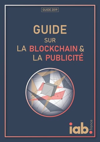 GUIDE 2019
GUIDE
SUR
LA
LA
BLOCKCHAIN
PUBLICITÉ
&
 