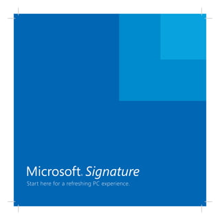 Microsoft® Signature
Start here for a refreshing PC experience.
 
