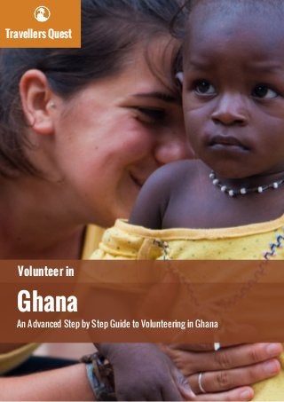 Travellers Quest
Volunteer in
Ghana
An Advanced Step by Step Guide to Volunteering in Ghana
 