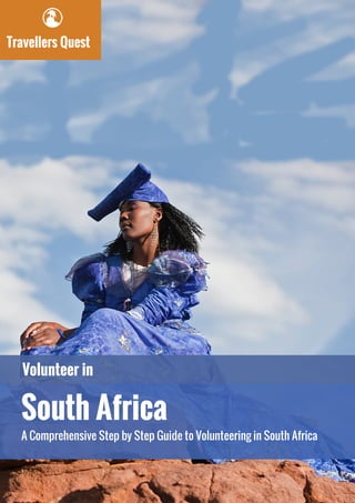 Travellers Quest
Volunteer in
South Africa
A Comprehensive Step by Step Guide to Volunteering in South Africa
 