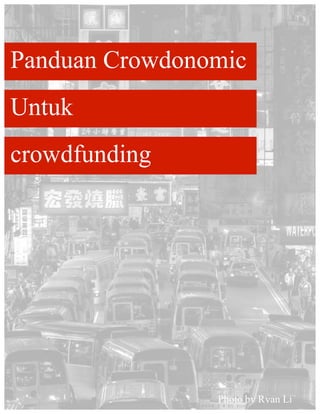 Panduan Crowdonomic
Untuk
crowdfunding
Photo by Ryan Li
 